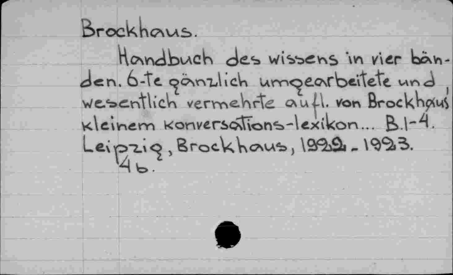 ﻿SrOCkhCAVAb.

’m vier кххъ-
bcn. Ь-Te с^очпъЬск lAm<^eo\rbeiléte wr><à J v/e/эEntlieh verrv>eV\rt<£ g\u|\. von BrockVi0u$ Kleinem konverso^von^-lexikon...
ßrocV.VcsvA'b ) \Q^j9j -